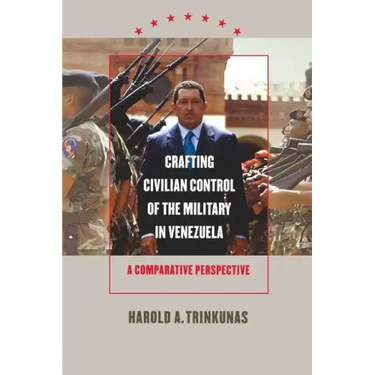 Crafting Civilian Control of the Military in Venezuela: A Comparative Perspective