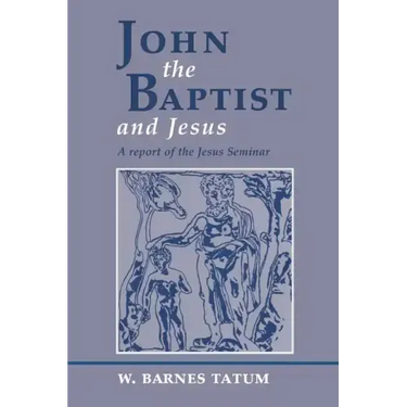 John the Baptist and Jesus: A Report of the Jesus Seminar