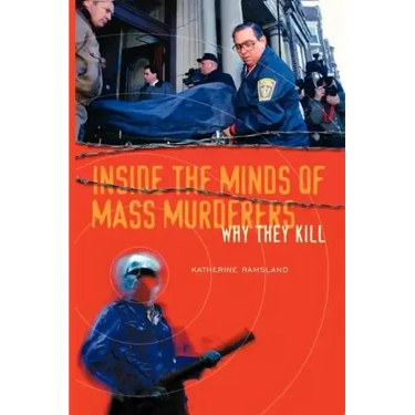 Inside the Minds of Mass Murderers: Why They Kill