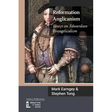 Reformation Anglicanism: Essays on Edwardian Evangelicalism