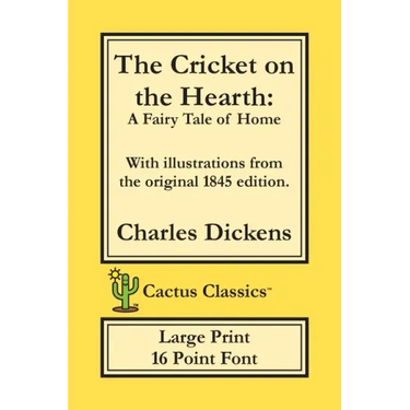 The Cricket on the Hearth (Cactus Classics Large Print): A Fairy Tale of Home; 16 Point Font; Large Text; Large Type; Illustrated
