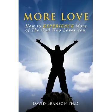 More Love: How to EXPERIENCE More of The God Who Loves you.