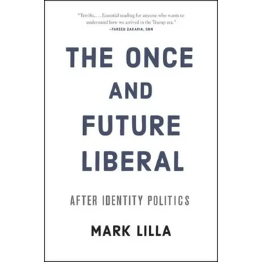 The Once and Future Liberal: After Identity Politics