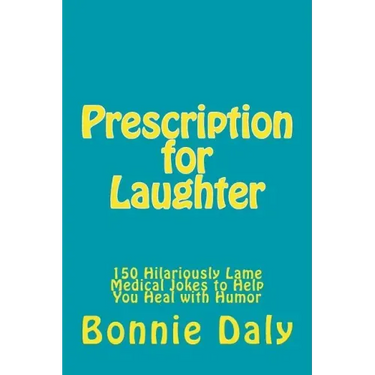 Prescription for Laughter: 150 Hilariously Lame Medical Jokes to Help You Heal with Humor