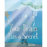 Your Brain Has A Secret: The Stupendously Simple Guide to Mindfulness for Anyone Who Never Learned This Simple Trick