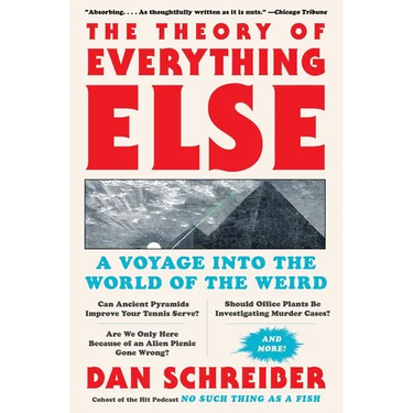 The Theory of Everything Else: A Voyage Into the World of the Weird
