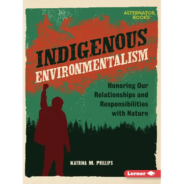 Indigenous Environmentalism: Honoring Our Relationships and Responsibilities with Nature
