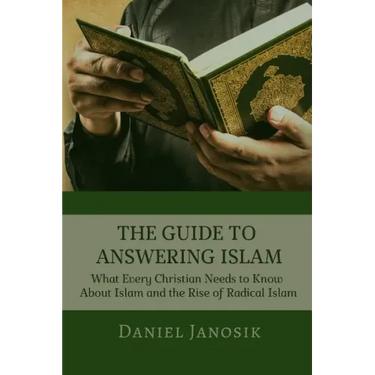 The Guide to Answering Islam: What Every Christian Needs to Know About Islam and the Rise of Radical Islam