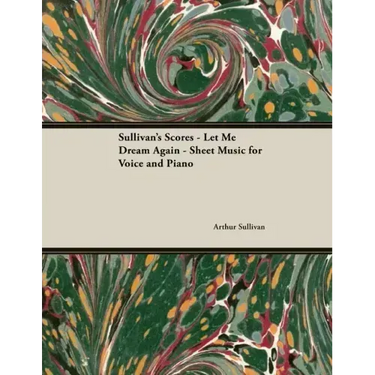 The Scores of Sullivan - Let Me Dream Again - Sheet Music for Voice and Piano