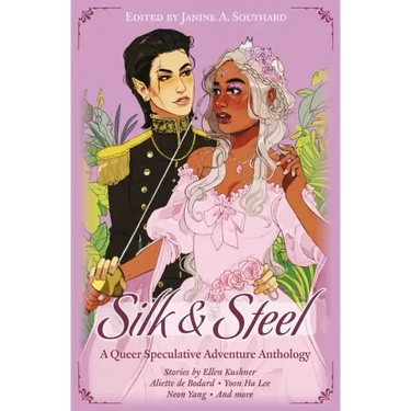 Silk & Steel: A Queer Speculative Adventure Anthology