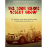 The Long Range Desert Group: The History of the Elite British Army Unit during World War II