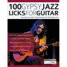 100 Gypsy Jazz Guitar Licks: Learn Gypsy Jazz Guitar Soloing Technique with 100 Authentic Licks