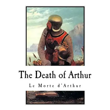The Death of Arthur: Le Morte d'Arthur