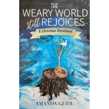 The Weary World Still Rejoices: A Christmas Devotional