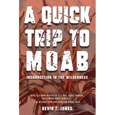 A Quick Trip to Moab: Insurrection in the Wilderness: Insurrection in the Wilderness