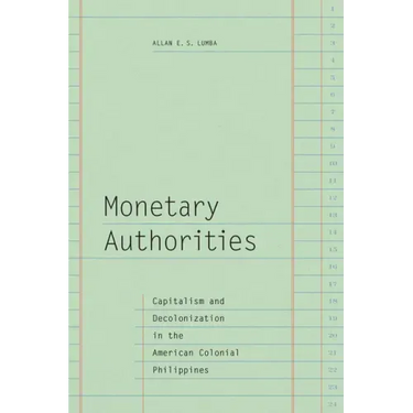 Monetary Authorities: Capitalism and Decolonization in the American Colonial Philippines