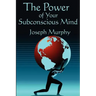 The Power of Your Subconscious Mind: Complete and Unabridged