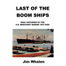 Last of the Boom Ships: Oral Histories of the U.S. Merchant Marine 1927-2000