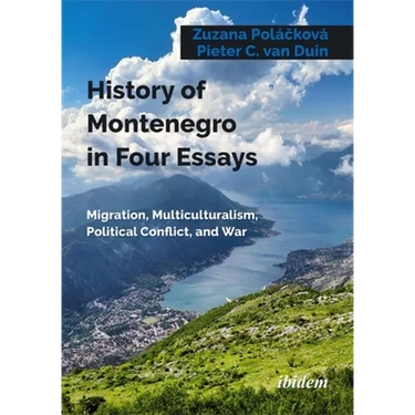 History of Montenegro in Four Essays: Migration, Multiculturalism, Political Conflict, and War