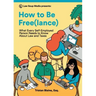 How to Be Free(lance): What Every Self-Employed Person Needs to Know About Law and Taxes