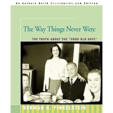 The Way Things Never Were: The Truth about the Good Old Days