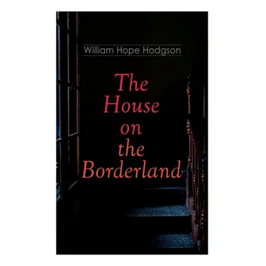 The House on the Borderland: Gothic Horror Novel