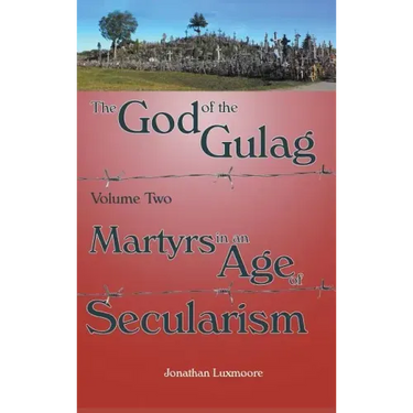 The God of the Gulag, Vol 2, Martyrs in an Age of Secularism