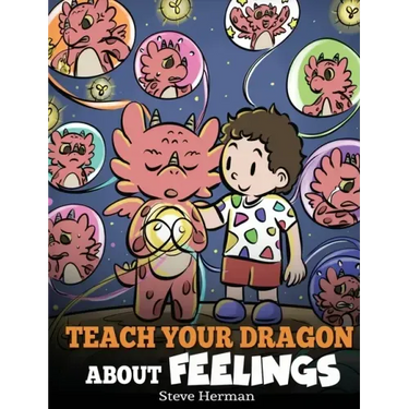 Teach Your Dragon About Feelings: A Story About Emotions and Feelings