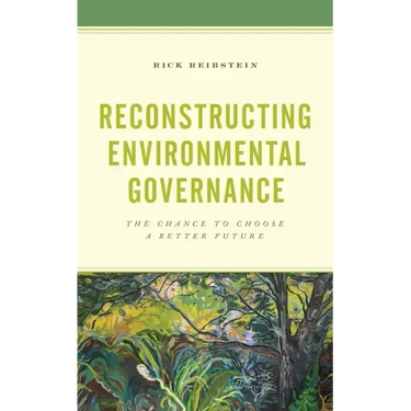 Reconstructing Environmental Governance: The Chance to Choose a Better Future