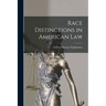 Race Distinctions in American Law