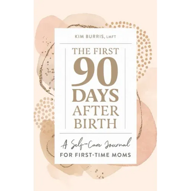 The First 90 Days After Birth: A Self-Care Journal for First-Time Moms