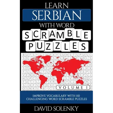 Learn Serbian with Word Scramble Puzzles Volume 1: Learn Serbian Language Vocabulary with 110 Challenging Bilingual Word Scramble Puzzles