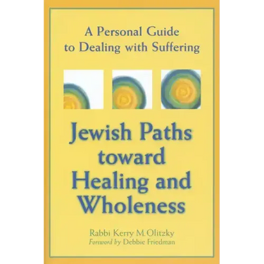 Jewish Paths Toward Healing and Wholeness: A Personal Guide to Dealing with Suffering