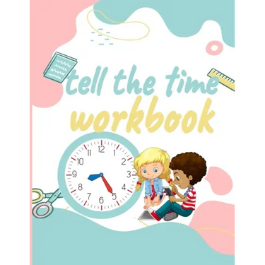 Tell the Time Workbook: Jumbo Activity Workbook with 30 Unique and different Exercices to Learn how to Tell the Time for ( Kids Ages 7 and Up/