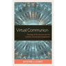 Virtual Communion: Theology of the Internet and the Catholic Sacramental Imagination