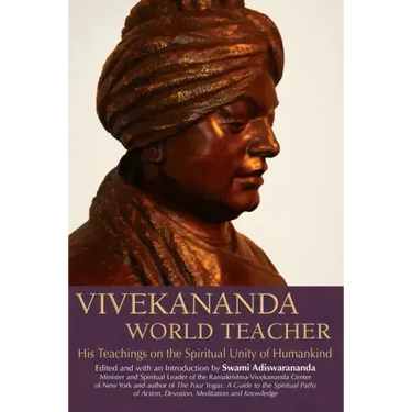 Vivekananda, World Teacher: His Teachings on the Spiritual Unity of Humankind
