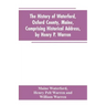 The History of Waterford, Oxford County, Maine, Comprising Historical Address, by Henry P. Warren; Record of Families, by REV. William Warren, D.D.; C