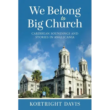 We Belong To Big Church: Caribbean Soundings and Stories in Anglicania