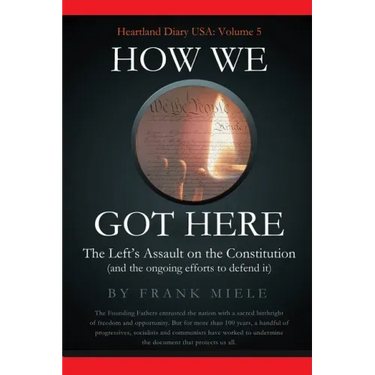 How We Got Here: The Left's Assault on the Constitution