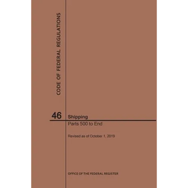 Code of Federal Regulations Title 46, Shipping, Parts 500-End, 2019