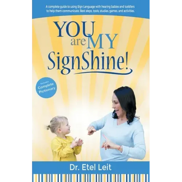 You are My SignShine!: A Complete Guide to Using Sign Language to Connect and Communicate with Hearing Babies and Children
