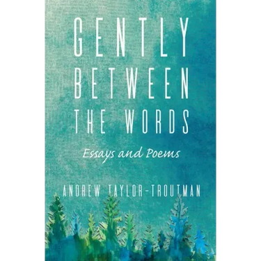 Gently Between the Words: Essays and Poems