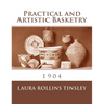 Practical and Artistic Basketry: 1904