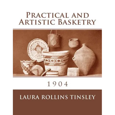 Practical and Artistic Basketry: 1904