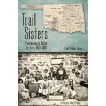 Trail Sisters: Freedwomen in Indian Territory, 1850-1890