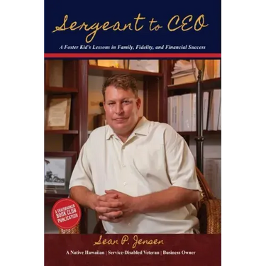 Sergeant to CEO: A Foster Kid's Lessons in Family, Fidelity, and Financial Success