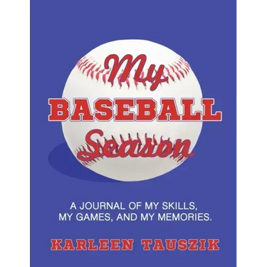 My Baseball Season: A journal of my skills, my games, and my memories.