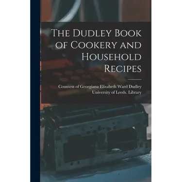 The Dudley Book of Cookery and Household Recipes