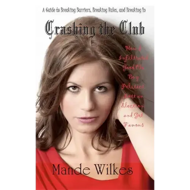 Crashing the Club: How I Infiltrated Good Ole Boy Politics, Lost an Election, and Got Famous