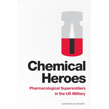 Chemical Heroes: Pharmacological Supersoldiers in the Us Military